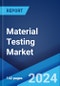 Material Testing Market Report by Type, Material, End Use Industry, and Region 2024-2032 - Product Image