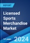 Licensed Sports Merchandise Market Report by Product Type, Distribution Channel, Price Range, End-User, and Region 2024-2032 - Product Image