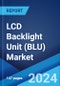 LCD Backlight Unit (BLU) Market Report by Type (Edge Type, Direct Type), Application (LCD monitor, Laptop PC, LCD TV, and Others), and Region 2024-2032 - Product Image