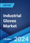 Industrial Gloves Market Report by Product, Material Type, Sales Channel, End Use, and Region 2024-2032 - Product Image