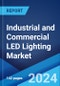 Industrial and Commercial LED Lighting Market Report by Product Type, Application, Distribution Channel, End User, and Region 2024-2032 - Product Image