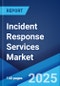 Incident Response Services Market Report by Component, Service Type, Security Type, Deployment Mode, Enterprise Size, End Use Industry, and Region 2024-2032 - Product Image