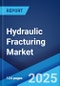 Hydraulic Fracturing Market Report by Well Type (Horizontal, Vertical), Fluid Type (Slick Water-based Fluid, Foam-based Fluid, Gelled Oil-based Fluid, and Others), Technology (Plug and Perf, Sliding Sleeve), Application (Shale Gas, Tight Oil, Tight Gas), and Region 2024-2032 - Product Image