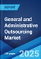 General and Administrative Outsourcing Market Report by Type, Application, and Region 2024-2032 - Product Image