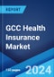 GCC Health Insurance Market Report by Type (Individual, Group), Service Provider (Public, Private), and Region 2024-2032 - Product Image