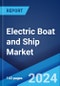 Electric Boat and Ship Market Report by Propulsion Type (Hybrid, Pure Electric), Battery Type (Lead-acid, Lithium-ion, Nickel-based Batteries), Carriage Type (Passenger, Cargo), and Region 2024-2032 - Product Image