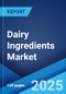 Dairy Ingredients Market Report by Product, Source, Form, Application, and Region 2024-2032 - Product Thumbnail Image