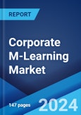 Corporate M-Learning Market by Solutions, Application, User Type, and Region 2024-2032- Product Image