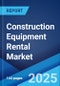 Construction Equipment Rental Market Report by Equipment Type (Earthmoving, Material Handling, Concrete and Road Construction), Propulsion System (Electric, ICE), Application (Residential, Commercial, Industrial), and Region 2024-2032 - Product Image