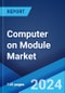 Computer on Module Market Report by Architecture Type, Standard, Application, and Region 2024-2032 - Product Thumbnail Image