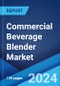 Commercial Beverage Blender Market Report by Material (Plastic Containers, Stainless-Steel Containers, Glass Containers), Application (Juice Bars, Clubs and Pubs, Restaurants, and Others), Distribution Channel (Offline, Online), and Region 2024-2032 - Product Image