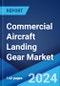 Commercial Aircraft Landing Gear Market Report by Aircraft Type (Narrow-Body, Wide-Body, Regional Jet, and Others), Landing Gear Types (Main Landing Gear, Nose Landing Gear), Arrangement Type (Tricycle, Tandem, Tailwheel), and Region 2024-2032 - Product Image