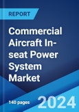 Commercial Aircraft In-seat Power System Market Report by Seating Class (Economy Class, Premium Economy Class, Business Class, First Class), Aircraft Type (Narrow-body, Widebody, Very-Large Aircraft, Regional Transport Aircraft, and Others), and Region 2024-2032- Product Image