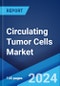 Circulating Tumor Cells Market Report by Technology, Application, Product, Specimen, End User, and Region 2024-2032 - Product Image