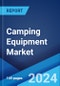 Camping Equipment Market Report by Product Type (Backpacks, Sleeping Bags, Tents and Accessories, Cooking Systems and Cookware, and Others), Distribution Channel (Online, Offline), and Region 2024-2032 - Product Image