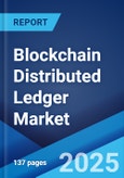 Blockchain Distributed Ledger Market Report by Component, Type, Enterprise Size, Application, End Use Industry, and Region 2024-2032- Product Image