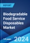Biodegradable Food Service Disposables Market Report by Raw Material Type, Product Type, Distribution Channel, and Region 2024-2032 - Product Image