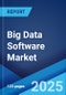 Big Data Software Market Report by Software Type, Deployment Type, Industry, End-Use, and Region 2024-2032 - Product Thumbnail Image