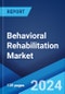 Behavioral Rehabilitation Market Report by Type of Behavioral Disorder, Healthcare Setting, Treatment Method, and Region 2024-2032 - Product Image