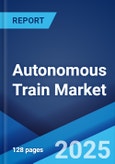 Autonomous Train Market Report by Component, Train Type, Automation Grade, Technology, Application, and Region 2024-2032- Product Image