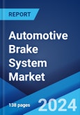 Automotive Brake System Market Report by Type, Component, Technology, Vehicle Type, Sales Channel, and Region 2024-2032- Product Image