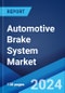 Automotive Brake System Market Report by Type, Component, Technology, Vehicle Type, Sales Channel, and Region 2024-2032 - Product Image