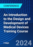 An Introduction to the Design and Development of Medical Devices Training Course (ONLINE EVENT: December 10-11, 2024)- Product Image