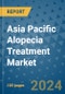 Asia Pacific Alopecia Treatment Market by Product Type, End-Use, and Country-wise Insights: Industry Analysis, Size, Share, Growth, Trends, and Forecast, 2023-2030 - Product Image