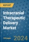 Intracranial Therapeutic Delivery Market - Global Industry Analysis, Size, Share, Growth, Trends, and Forecast 2031 - By Product, Technology, Grade, Application, End-user, Region: (North America, Europe, Asia Pacific, Latin America and Middle East and Africa) - Product Image