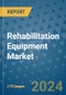 Rehabilitation Equipment Market - Global Industry Analysis, Size, Share, Growth, Trends, and Forecast 2031 - By Product, Technology, Grade, Application, End-user, Region: (North America, Europe, Asia Pacific, Latin America and Middle East and Africa) - Product Thumbnail Image