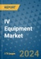 IV Equipment Market - Global Industry Analysis, Size, Share, Growth, Trends, and Forecast 2031 - By Product, Technology, Grade, Application, End-user, Region: (North America, Europe, Asia Pacific, Latin America and Middle East and Africa) - Product Thumbnail Image