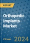 Orthopedic Implants Market - Global Industry Analysis, Size, Share, Growth, Trends, and Forecast 2023-2030 - (By Product Coverage, Type Coverage, Biomaterial Coverage, Geographic Coverage and By Company) - Product Image