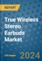 True Wireless Stereo Earbuds Market - Global Industry Analysis, Size, Share, Growth, Trends, and Forecast 2031 - By Product, Technology, Grade, Application, End-user, Region: (North America, Europe, Asia Pacific, Latin America and Middle East and Africa) - Product Thumbnail Image