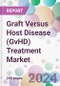 Graft Versus Host Disease (GvHD) Treatment Market - Product Thumbnail Image