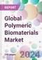 Global Polymeric Biomaterials Market - Product Image