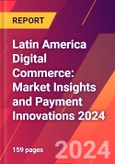 Latin America Digital Commerce: Market Insights and Payment Innovations 2024- Product Image