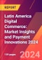 Latin America Digital Commerce: Market Insights and Payment Innovations 2024 - Product Thumbnail Image