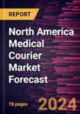North America Medical Courier Market Forecast to 2030 - Regional Analysis - By Product Type, Destination, Service, and End Users- Product Image