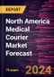 North America Medical Courier Market Forecast to 2030 - Regional Analysis - By Product Type, Destination, Service, and End Users - Product Thumbnail Image