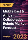 Middle East & Africa Collaborative Robots Market Forecast to 2030 - Regional Analysis - Payload, Application, Type and End-User Industry- Product Image