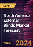 North America External Blinds Market Forecast to 2028 - Regional Analysis - by Product Type, Operating System, Material, and End Use- Product Image
