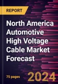 North America Automotive High Voltage Cable Market Forecast to 2030 - Regional Analysis - by Vehicle Type, Conductor Type, and Core Type- Product Image