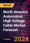 North America Automotive High Voltage Cable Market Forecast to 2030 - Regional Analysis - by Vehicle Type, Conductor Type, and Core Type - Product Image
