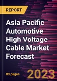 Asia Pacific Automotive High Voltage Cable Market Forecast to 2030 - Regional Analysis - by Vehicle Type, Conductor Type, and Core Type- Product Image