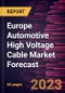 Europe Automotive High Voltage Cable Market Forecast to 2030 - Regional Analysis - by Vehicle Type, Conductor Type, and Core Type - Product Image