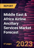 Middle East & Africa Airline Ancillary Services Market Forecast to 2030 - Regional Analysis- by Type (Baggage Fees, On-Board Retail and A La Carte Services, Airline Retail, and FFP Mile Sales) and Carrier Type (Full-Service Carriers and Low-Cost Carriers)- Product Image