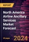 North America Airline Ancillary Services Market Forecast to 2030 - Regional Analysis - by Type (Baggage Fees, On-Board Retail and A La Carte Services, Airline Retail, and FFP Mile Sales) and Carrier Type (Full-Service Carriers and Low-Cost Carriers) - Product Image