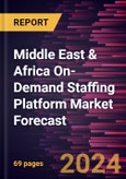 Middle East & Africa On-Demand Staffing Platform Market Forecast to 2028 - Regional Analysis - by Deployment (On-Premise and Cloud Based) and Enterprise Size (Small & Medium Enterprises and Large Enterprises)- Product Image