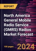 North America General Mobile Radio Service (GMRS) Radios Market Forecast to 2030-Regional Analysis- by Type (Handheld and In-vehicle) and Application (Recreational, Off-road, Agriculture, and Others)- Product Image