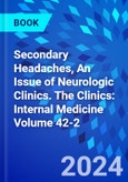 Secondary Headaches, An Issue of Neurologic Clinics. The Clinics: Internal Medicine Volume 42-2- Product Image